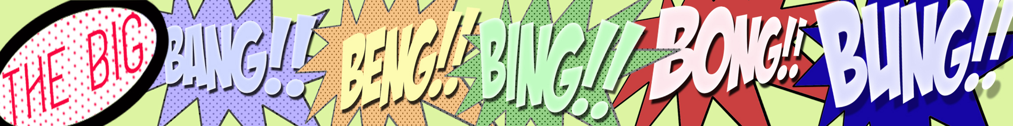 The BIG Bang!! Beng!! Bing!! Bong!! Bung!!