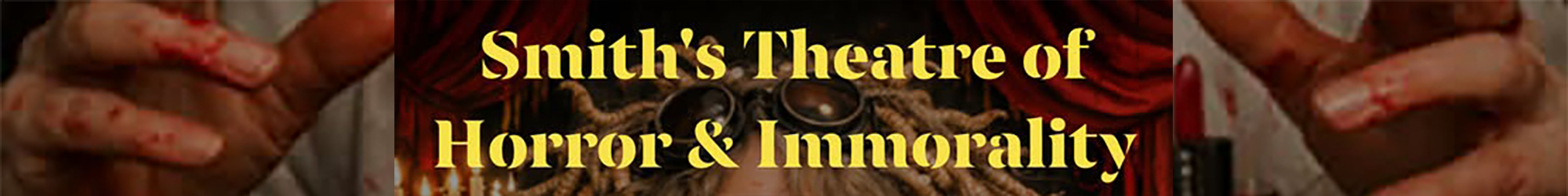 Smith's Theatre of Horror & Immorality