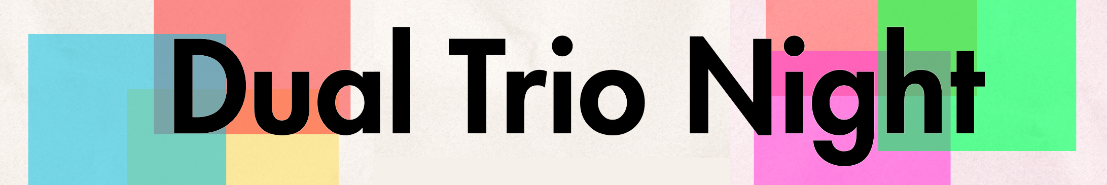 Dual Trio Night